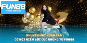 Khuyến mãi hoàn trả Fun88